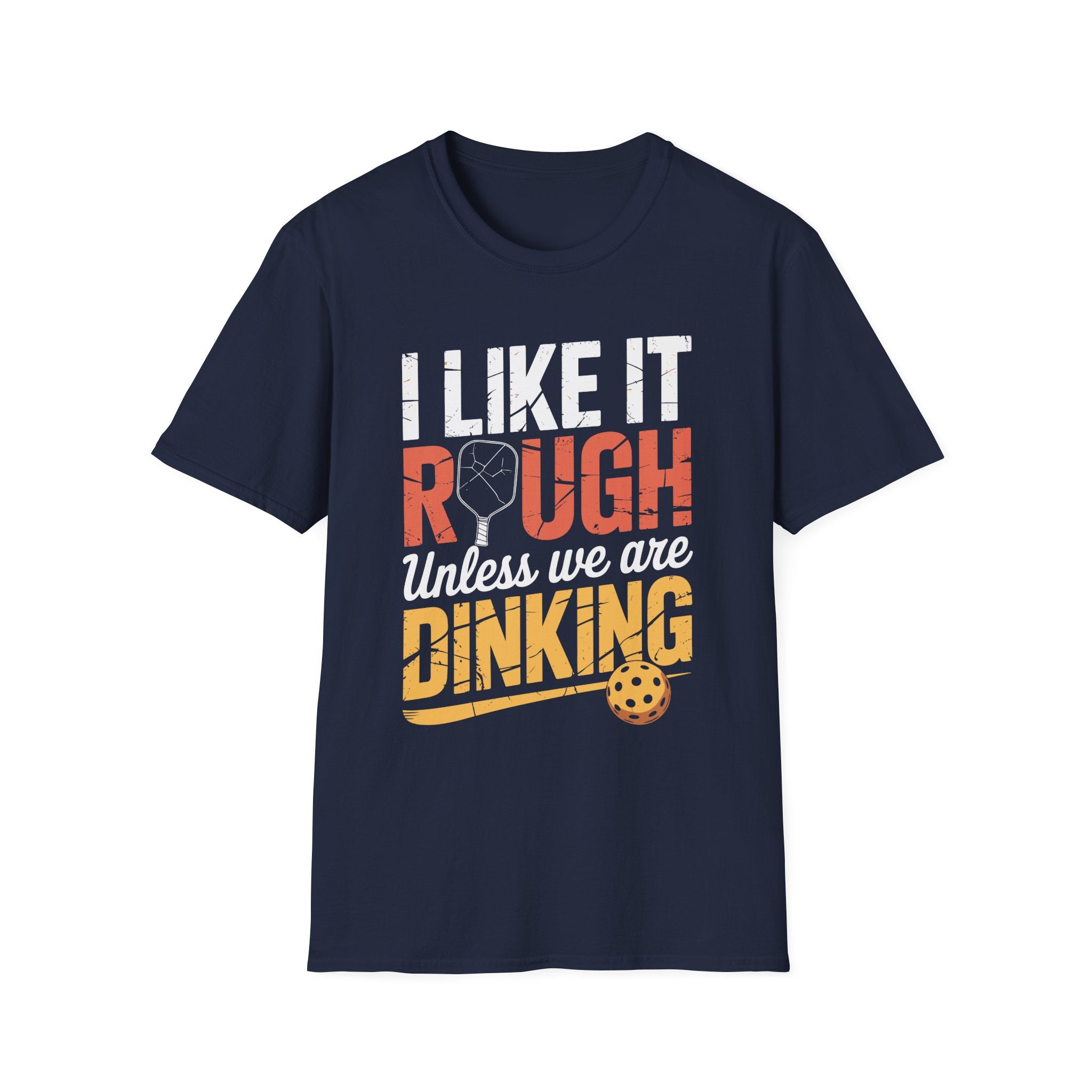 I like it rough unless we are Dinking - Funny Pickleball Tee