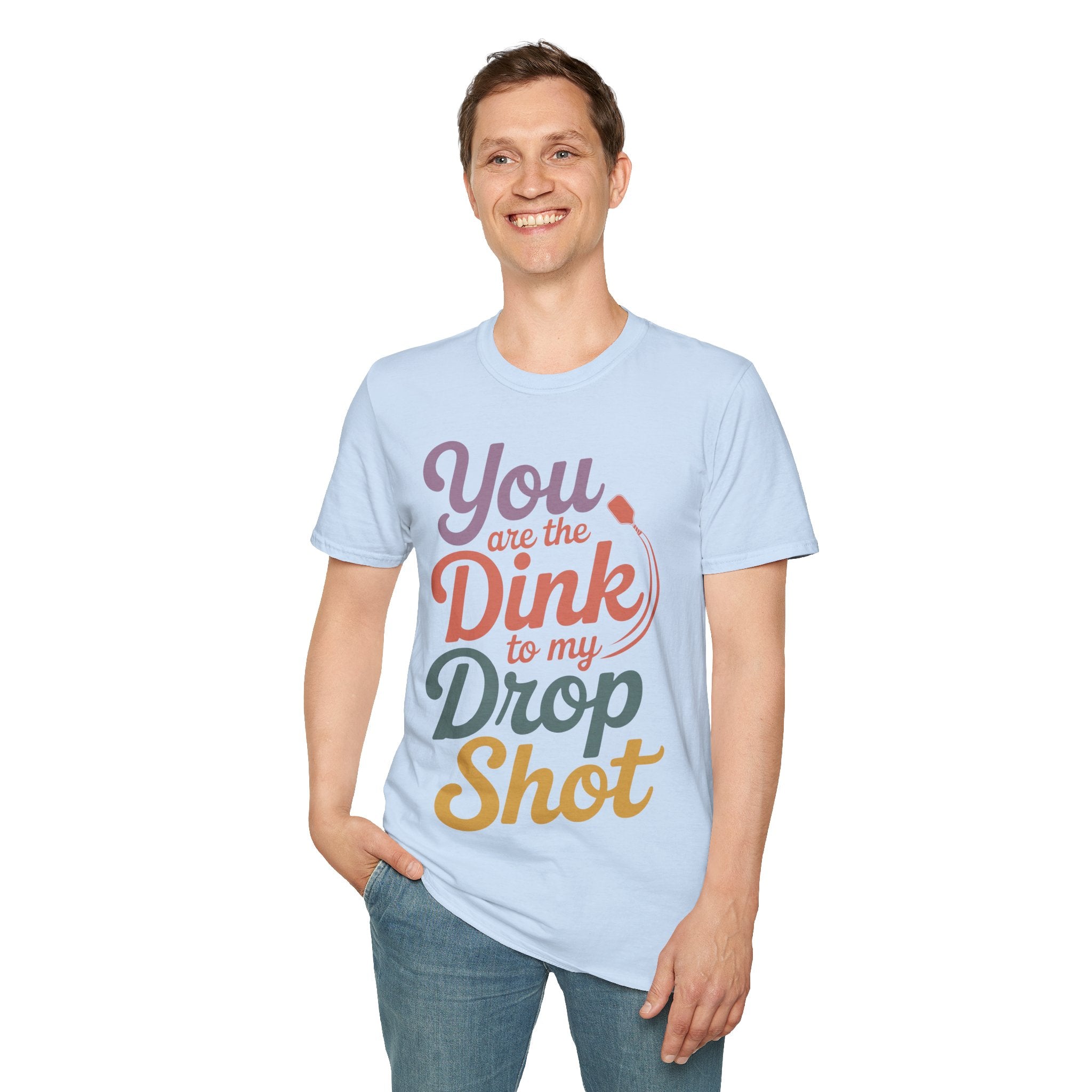 You are The Dink to my Drop Shot - Pickleball Couple Shirt