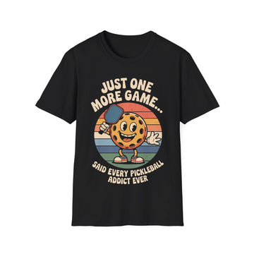 Just One More Game Said Every Pickleball Addict Ever - Humorous Pickleball Tee