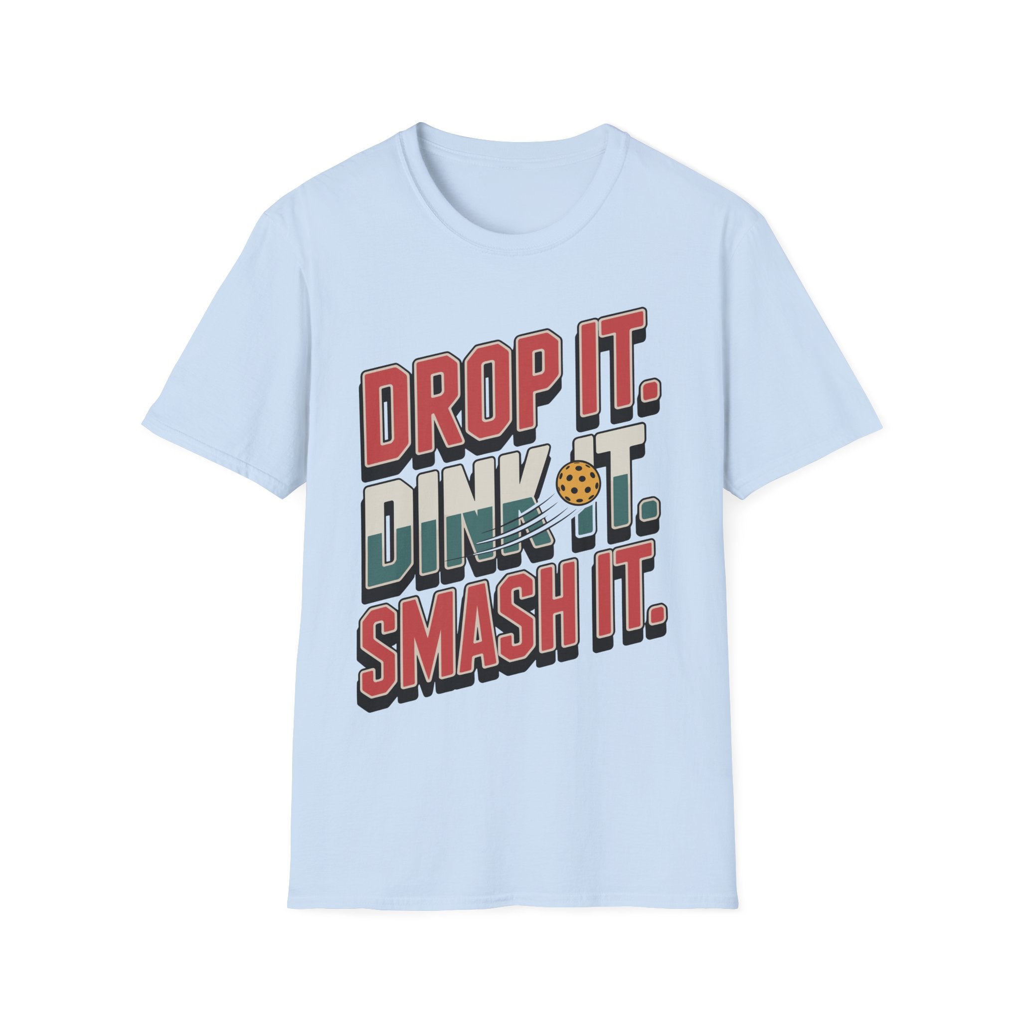 Drop it Dink it Smash it - Pickleball T-Shirt for Players