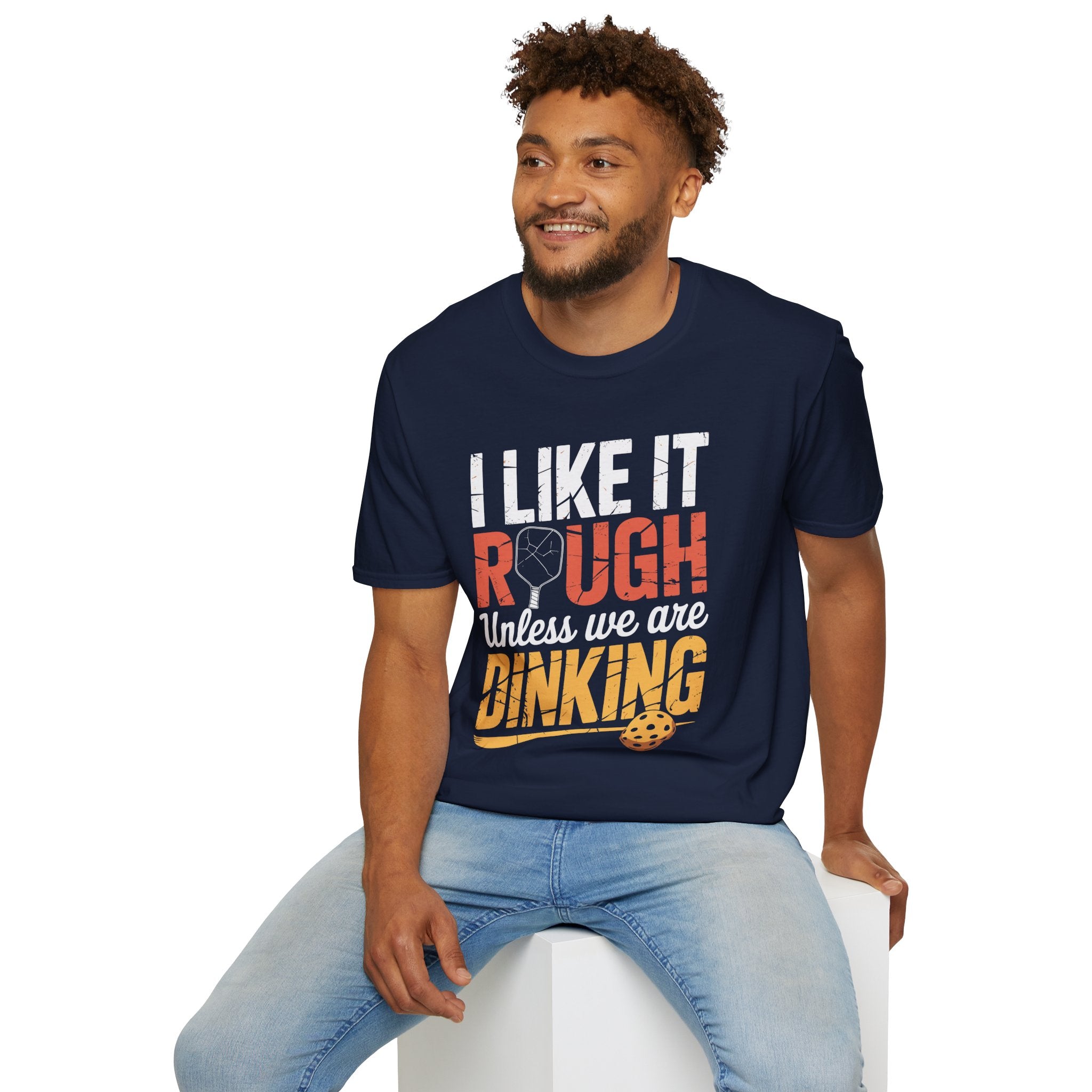 I like it rough unless we are Dinking - Funny Pickleball Tee