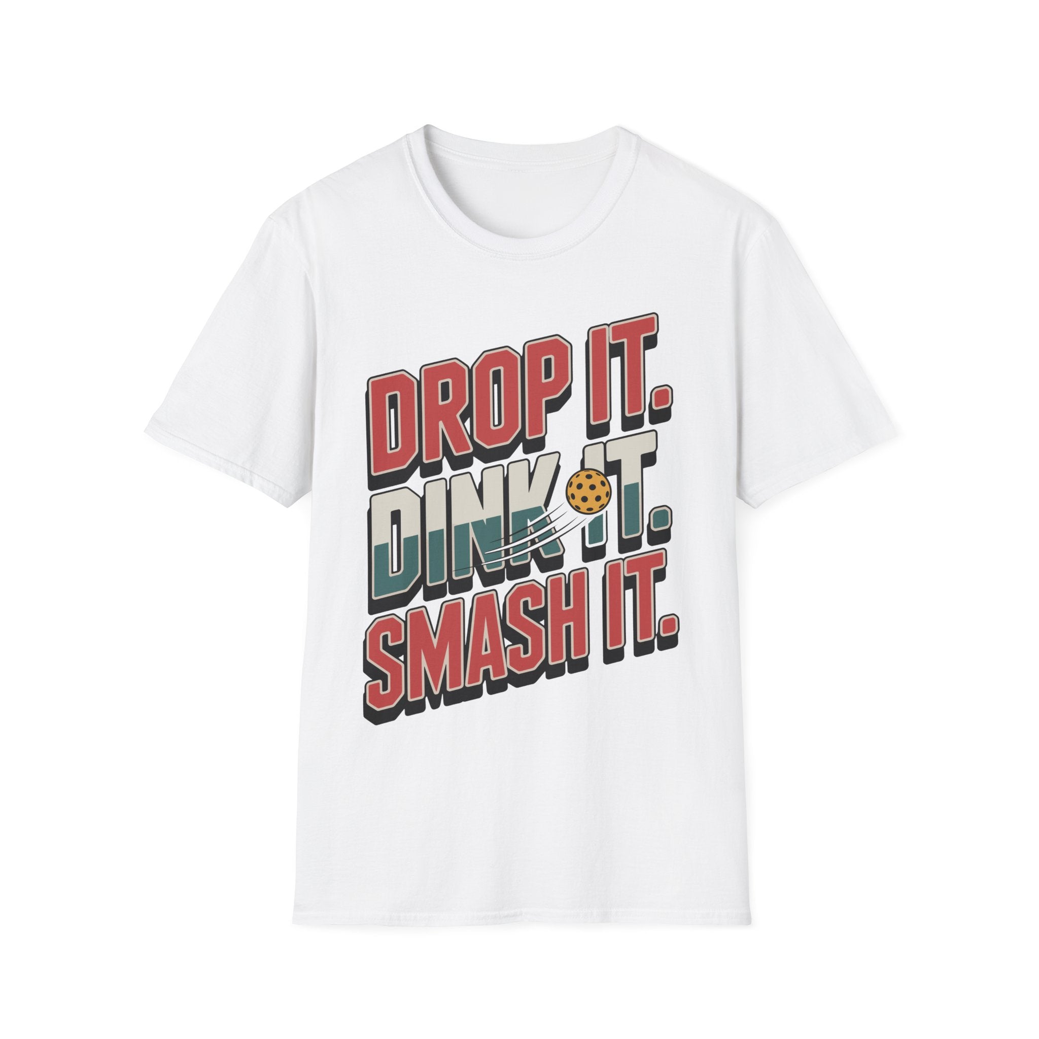 Drop it Dink it Smash it - Pickleball T-Shirt for Players