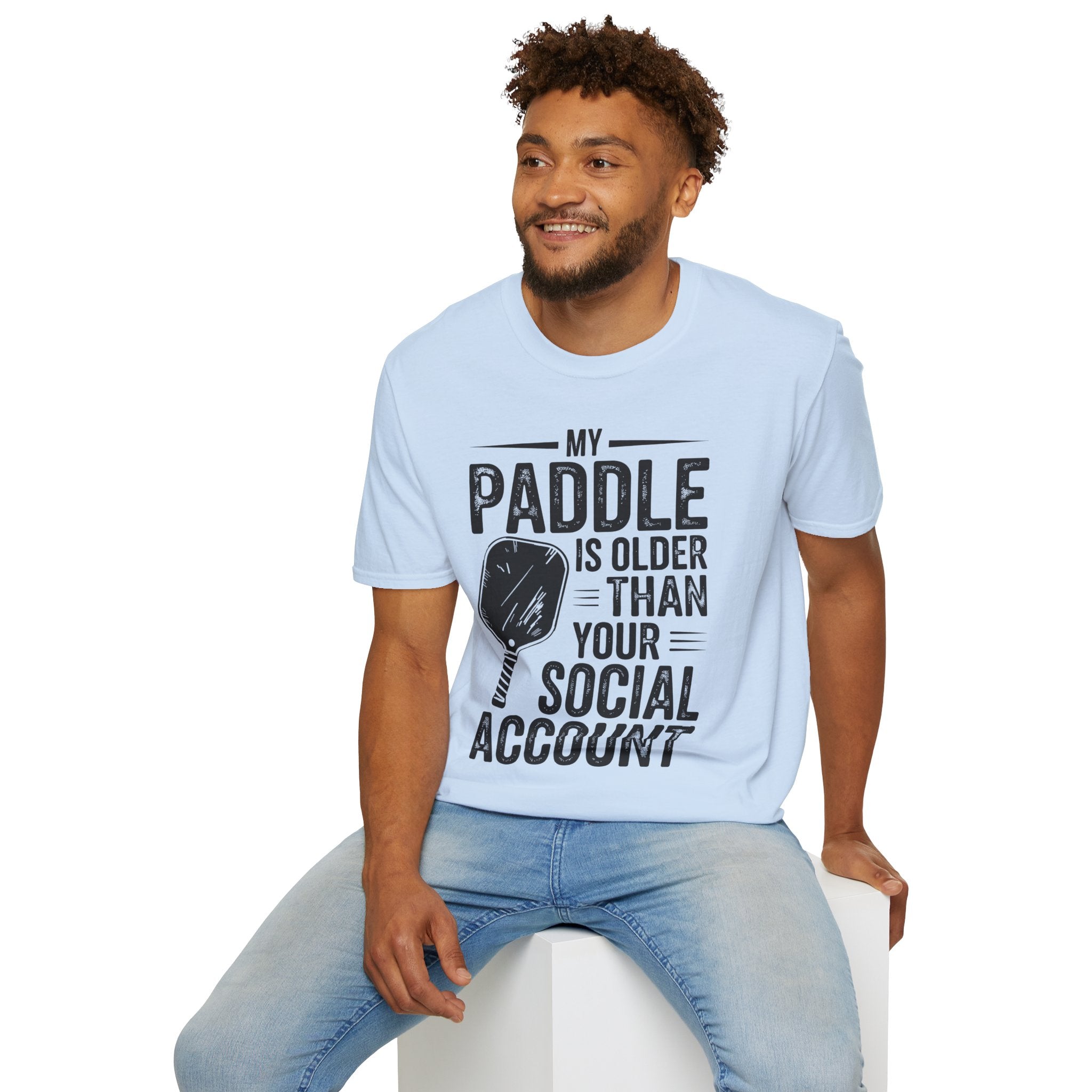 My Paddle is Older Than your Social Media Account - Pickleball Shirt