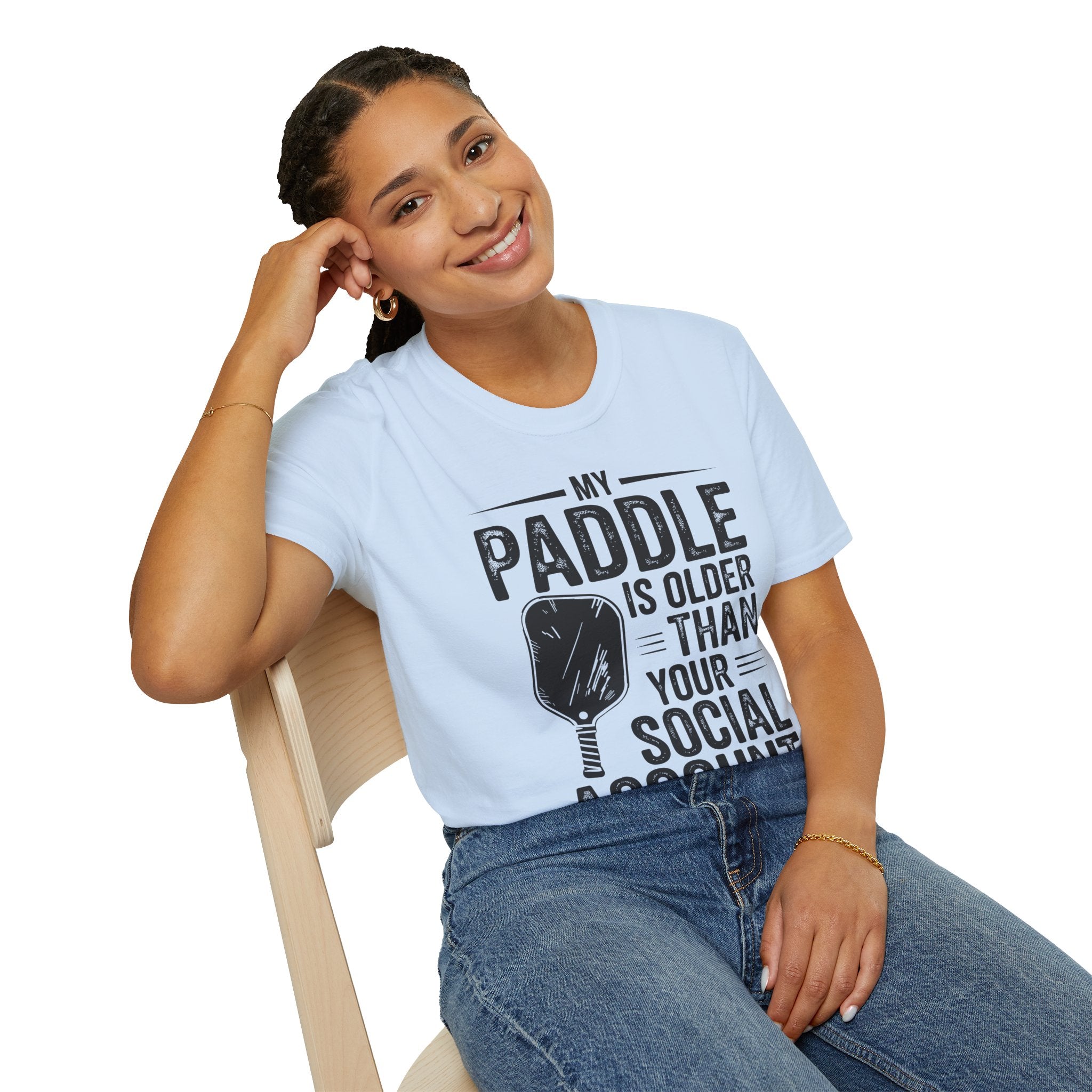 My Paddle is Older Than your Social Media Account - Pickleball Shirt