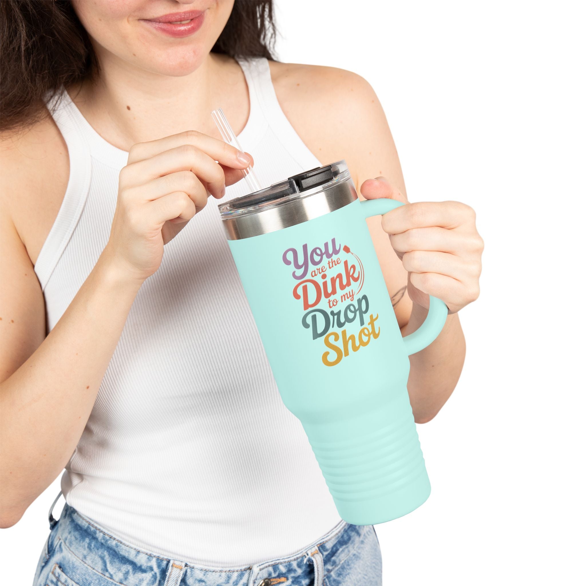 You Are The Dink To My Drop Shot Insulated Travel Mug, 40oz