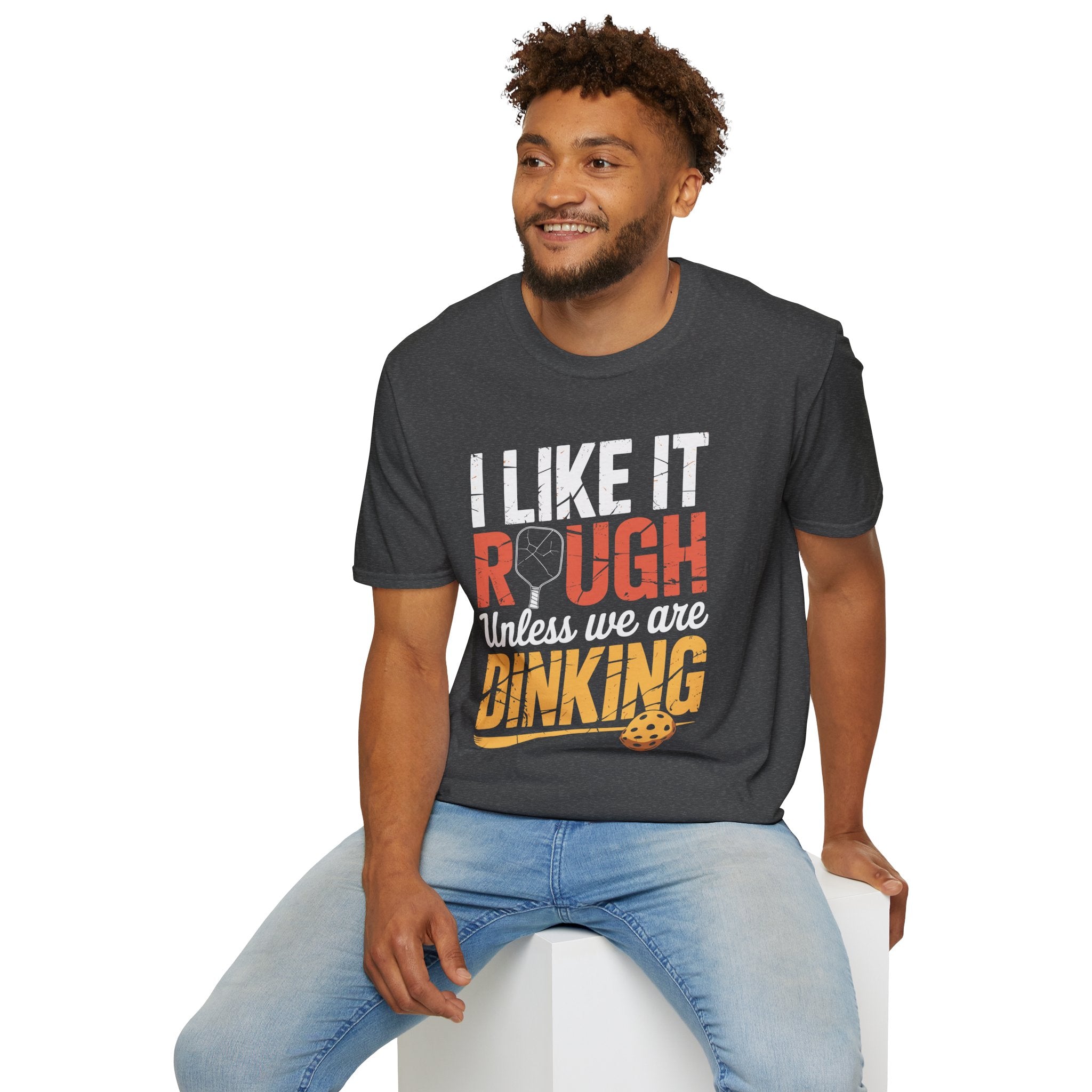 I like it rough unless we are Dinking - Funny Pickleball Tee