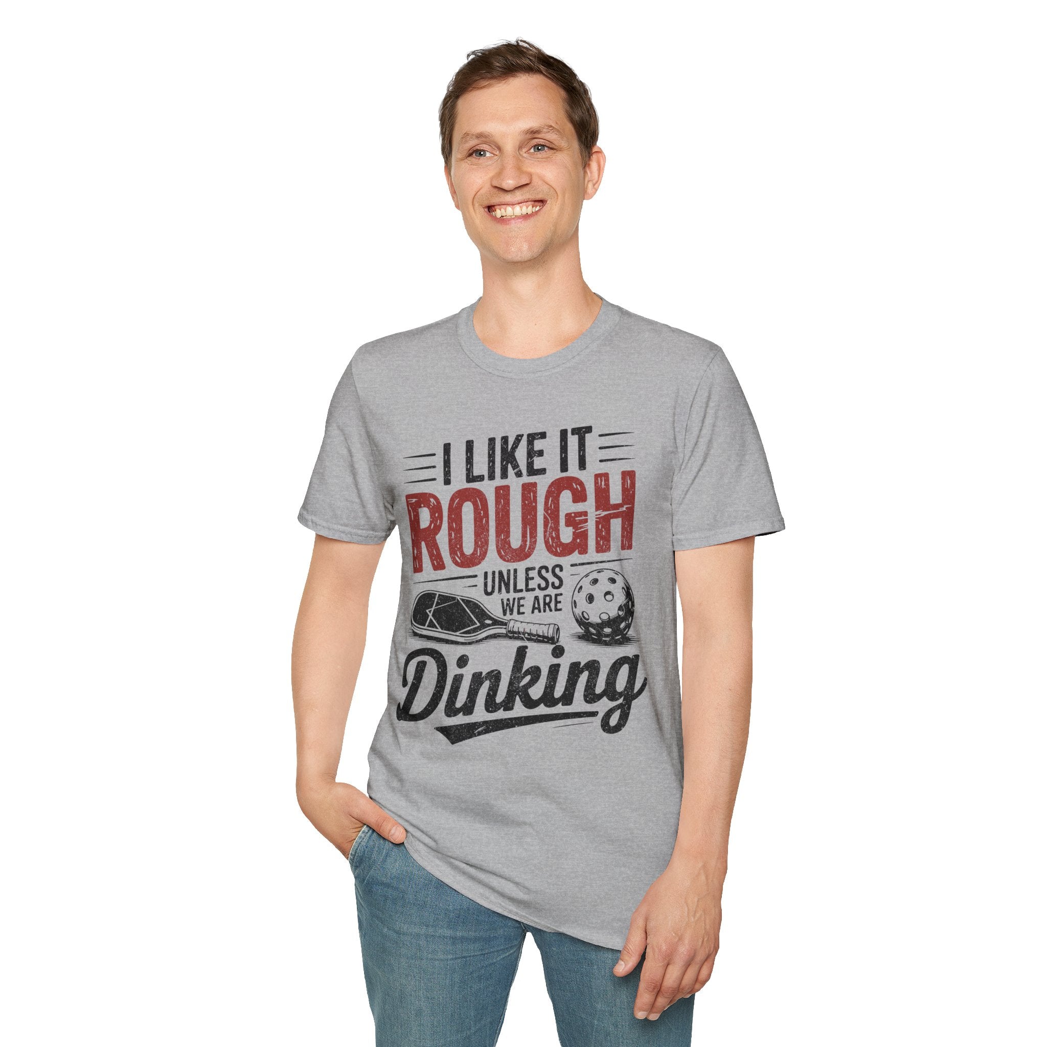 I like it rough unless we are Dinking - Funny Pickleball Tee
