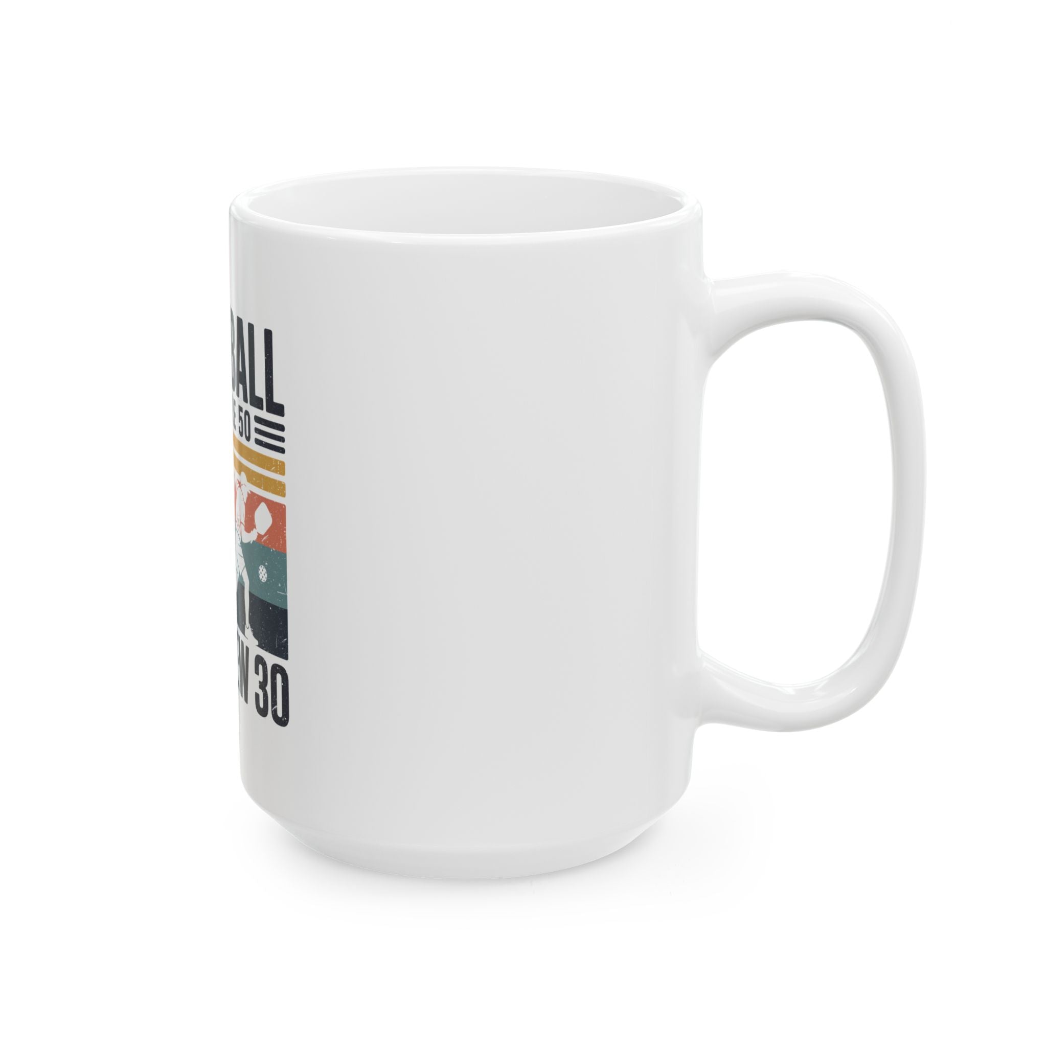 Pickleball where 50 is the new 30 Ceramic Mug