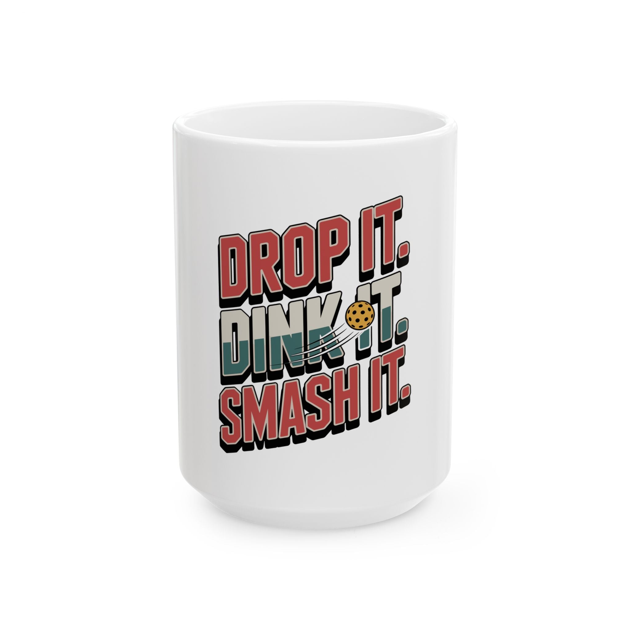 Drop it Dink it Smash it Ceramic Mug