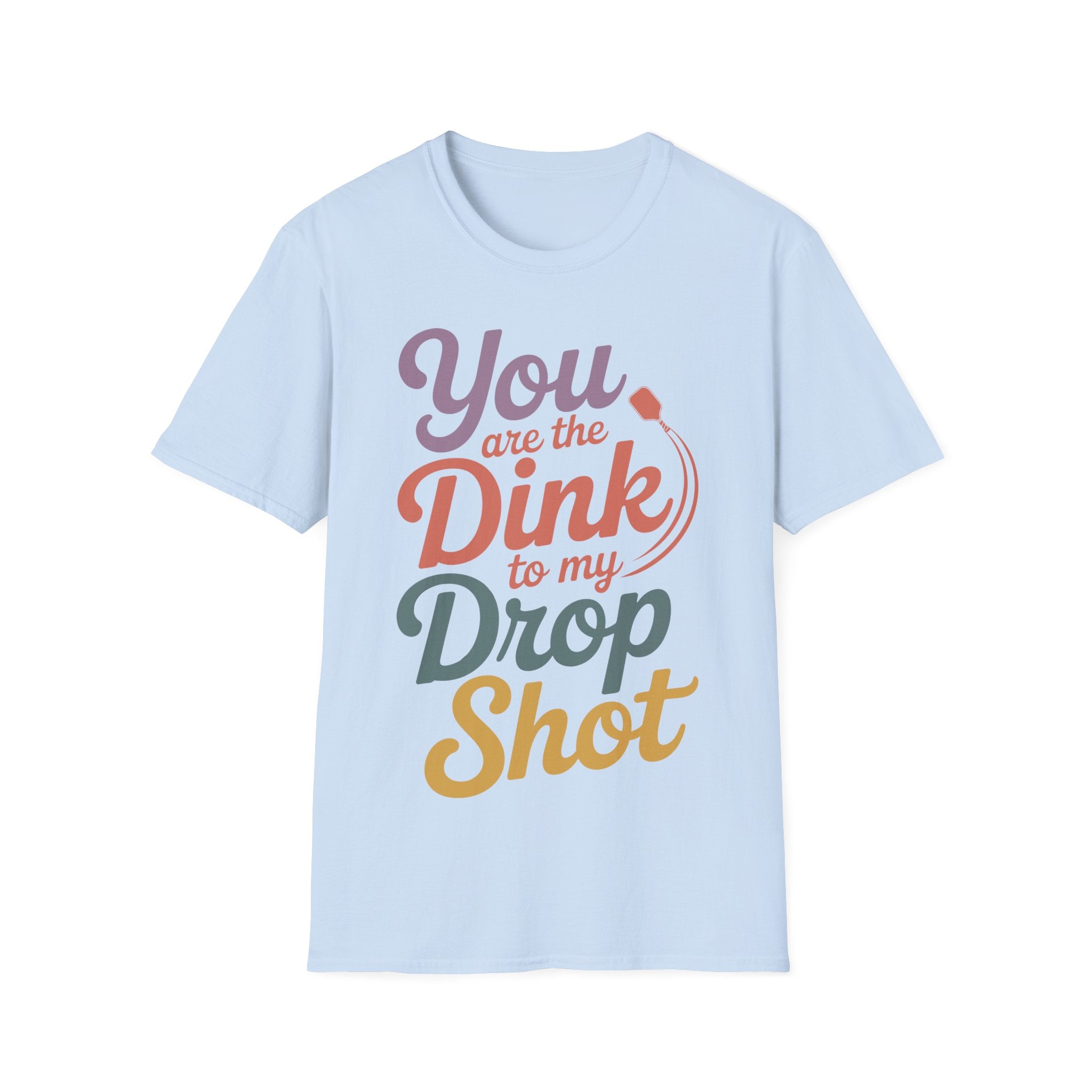 You are The Dink to my Drop Shot - Pickleball Couple Shirt