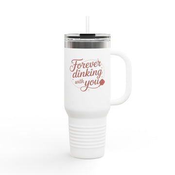 Forever Dinking with you Insulated Travel Mug, 40oz