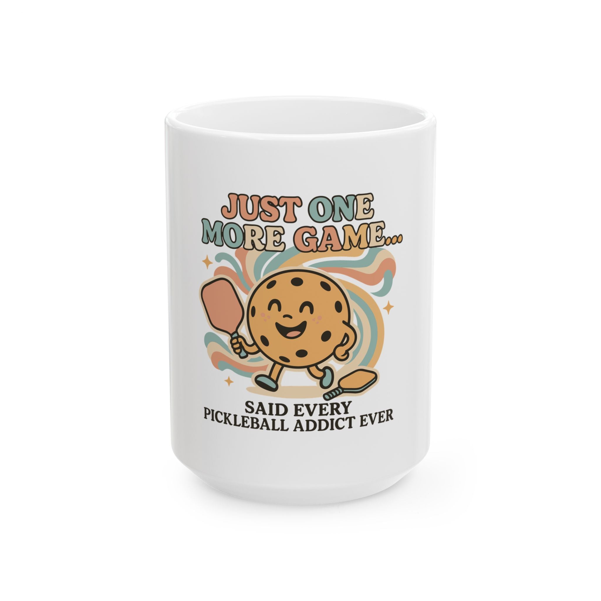 Just one More Game Said Every Pickleball Addict Ever Ceramic Mug
