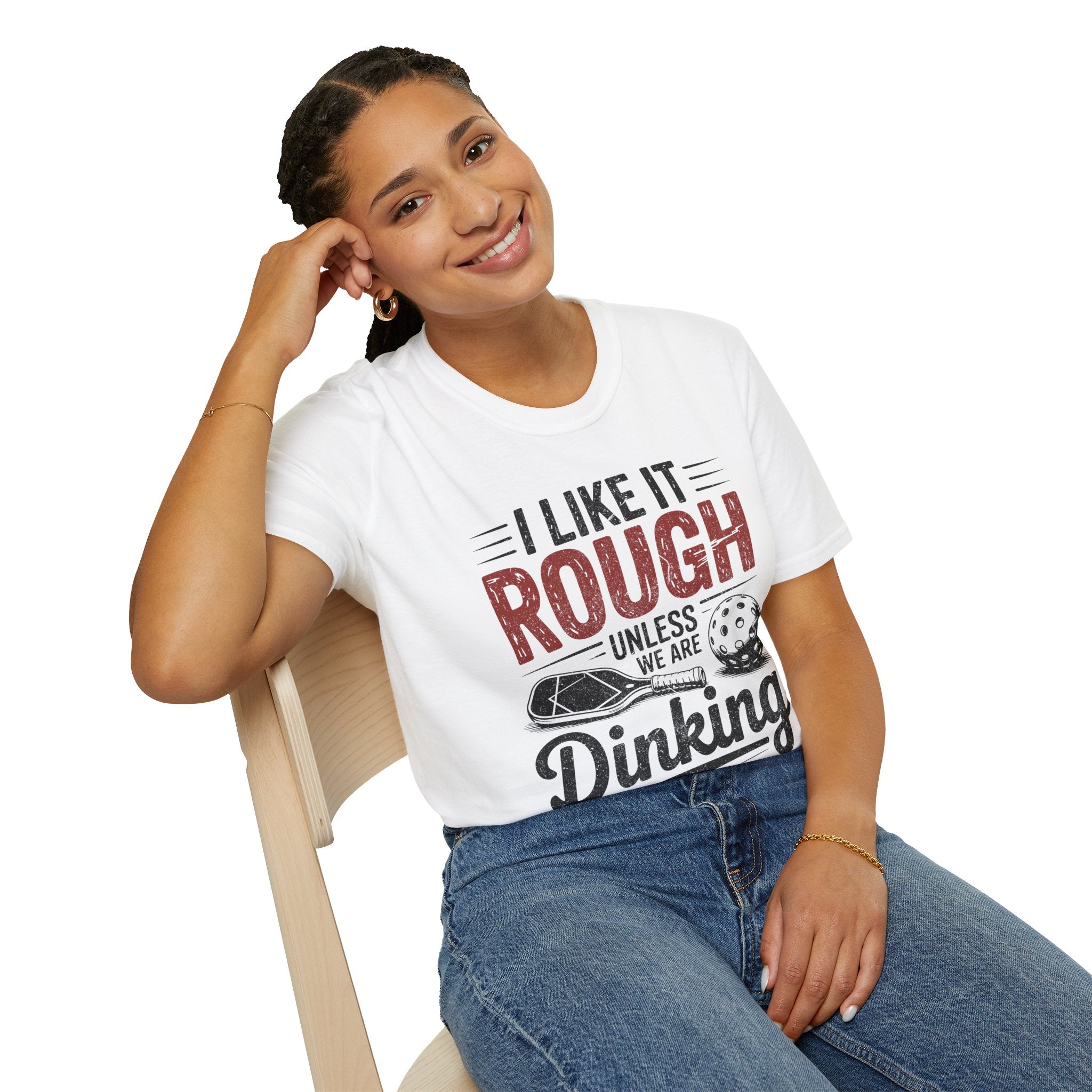 I like it rough unless we are Dinking - Funny Pickleball Tee