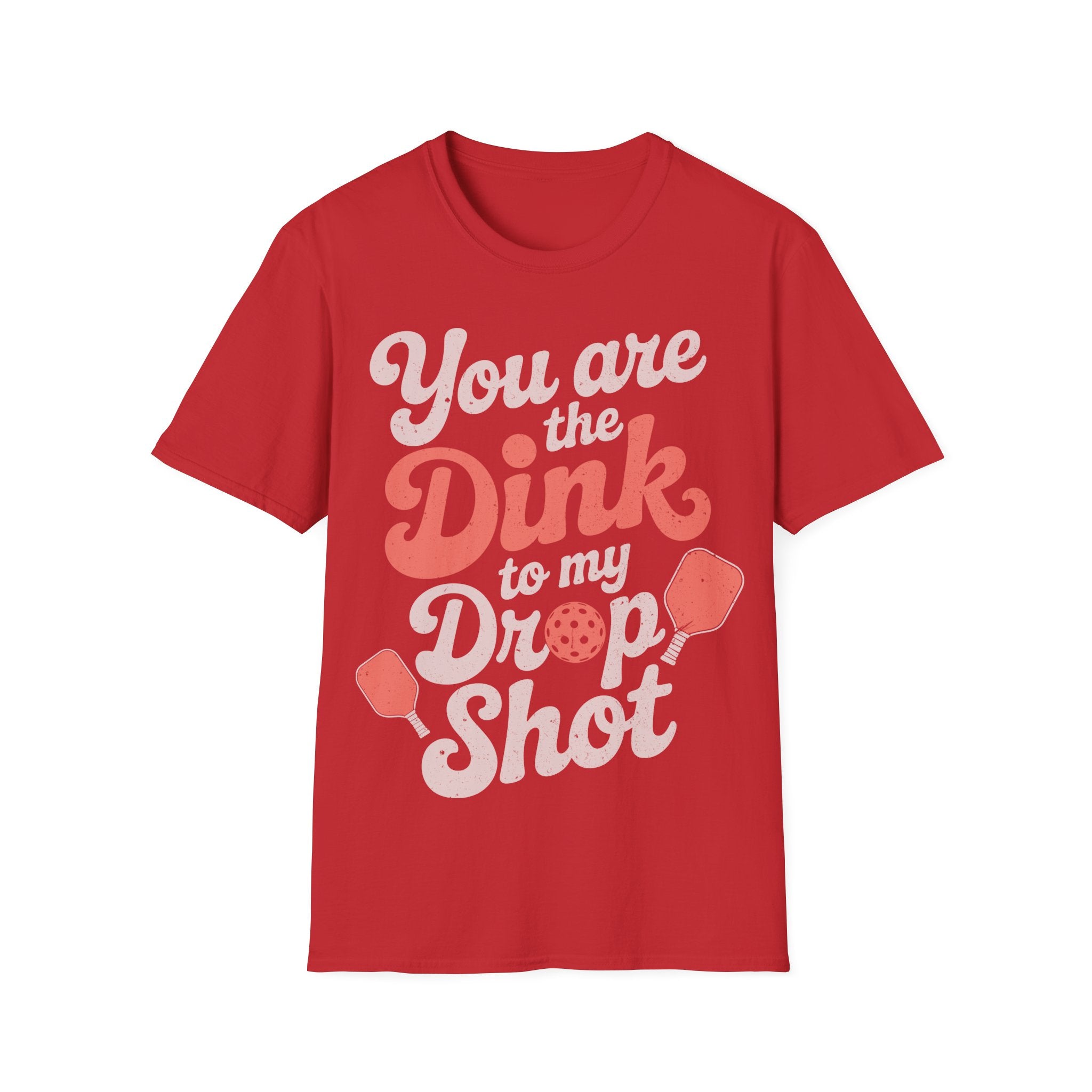 You are The Dink to my Drop Shot - Pickleball Couple Shirt
