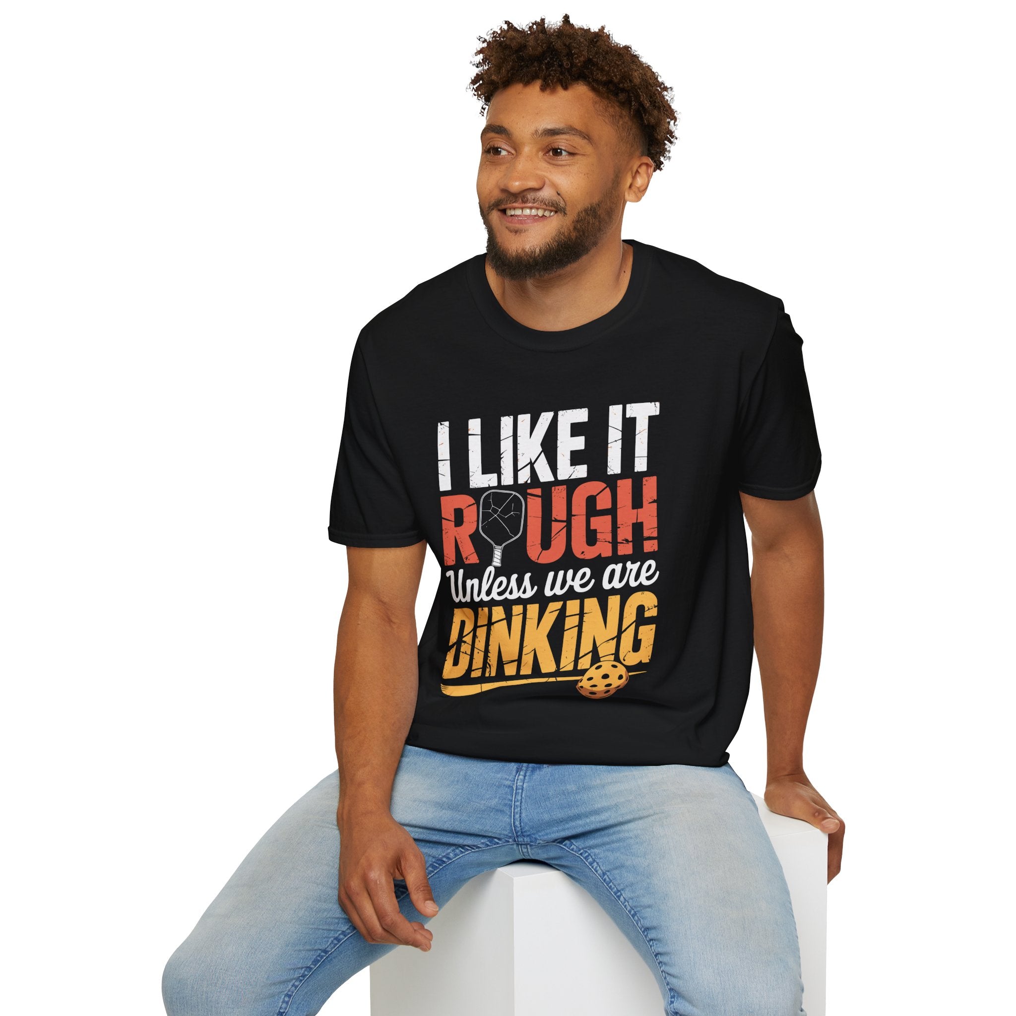 I like it rough unless we are Dinking - Funny Pickleball Tee