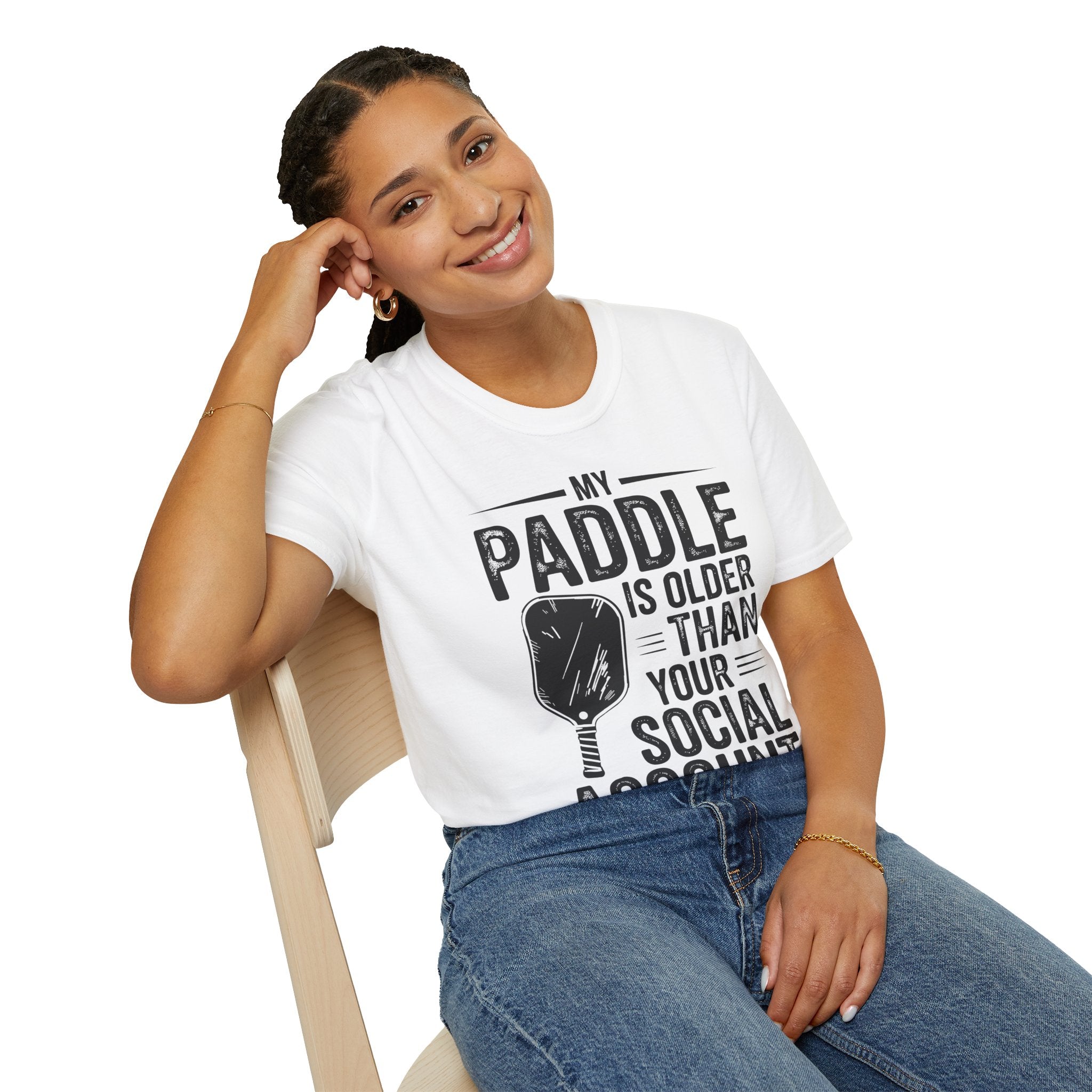 My Paddle is Older Than your Social Media Account - Pickleball Shirt