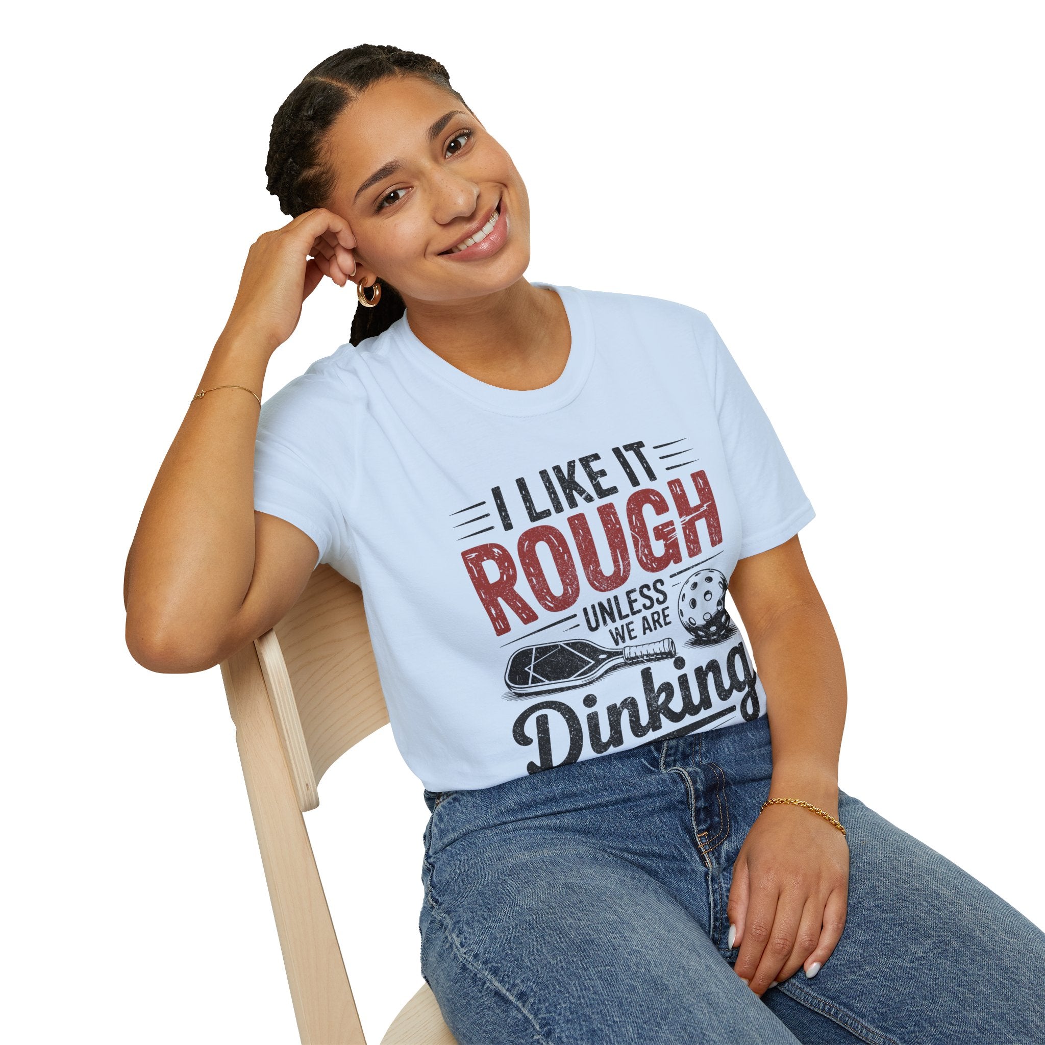 I like it rough unless we are Dinking - Funny Pickleball Tee